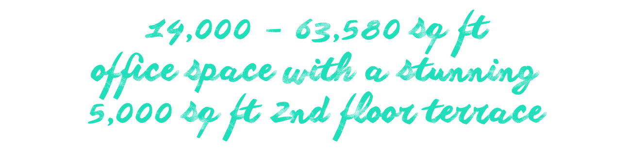 14,000 – 63,580 sq ft office space with a stunning 5,000 sq ft 2nd floor terrace